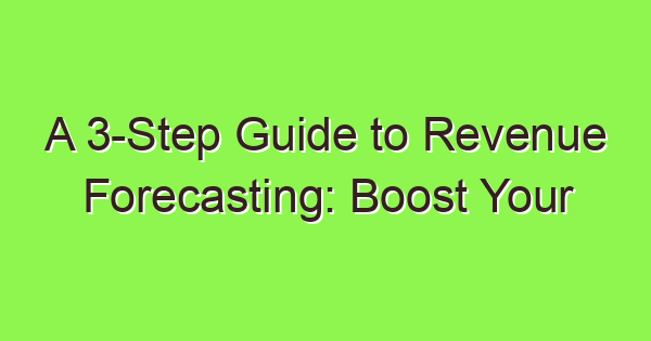 a 3 step guide to revenue forecasting boost your business growth 3772 1