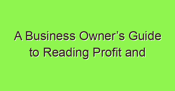 a business owners guide to reading profit and loss statements 4029 1