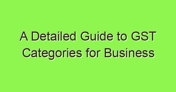 a detailed guide to gst categories for business owners in india 3761 1