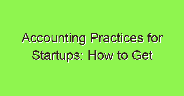 accounting practices for startups how to get your finances in order 3776 1