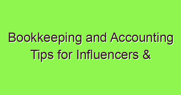 bookkeeping and accounting tips for influencers content creators 2024 4019 1