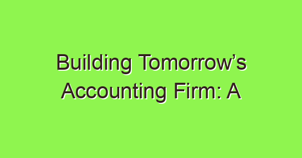 building tomorrows accounting firm a blueprint of modern accounting firm structure 3797 1