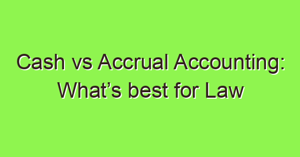 cash vs accrual accounting whats best for law firms 3630 1