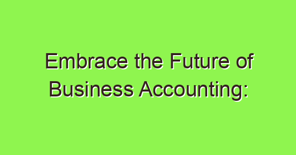 embrace the future of business accounting understanding cas 3812 1