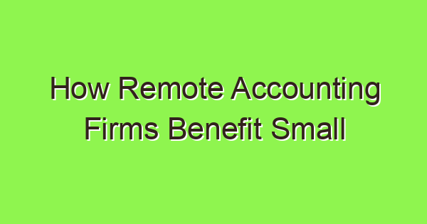 how remote accounting firms benefit small businesses 3798 1