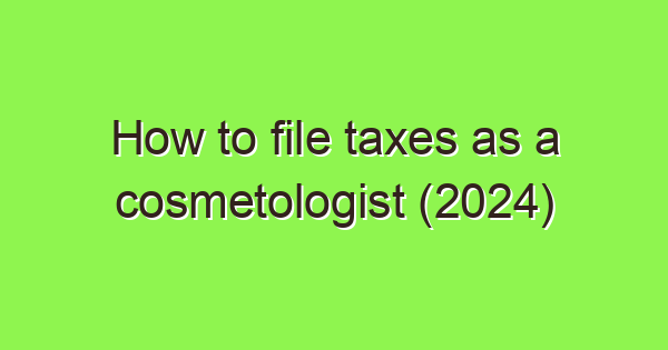 how to file taxes as a cosmetologist 2024 3646 1