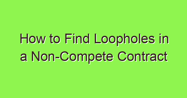 how to find loopholes in a non compete contract 3907 1