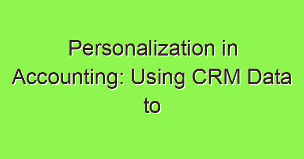 personalization in accounting using crm data to customize financial services 3916 1