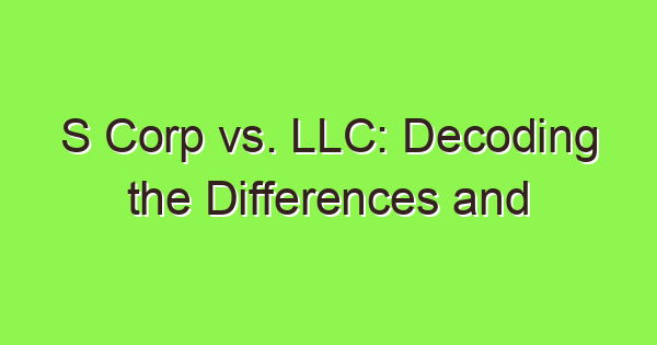 s corp vs llc decoding the differences and choosing wisely 3997 1