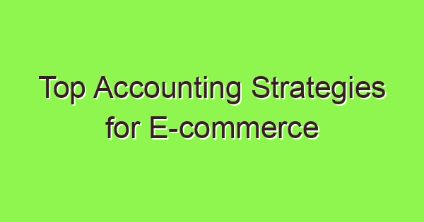 top accounting strategies for e commerce companies unveiled 3778 1