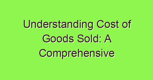 understanding cost of goods sold a comprehensive lesson 3767 1