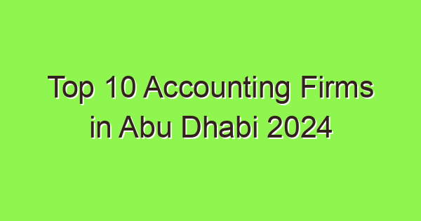 top 10 accounting firms in abu dhabi 2024 6387 1