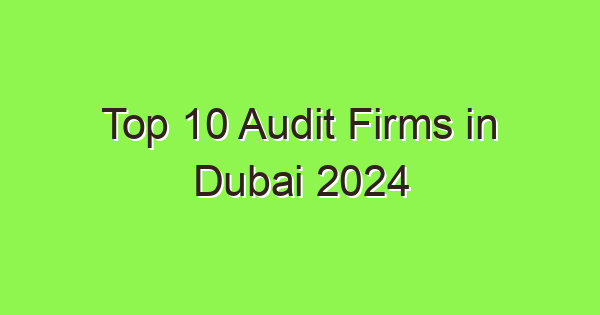 top 10 audit firms in dubai 2024 6373 1