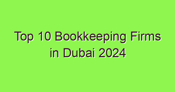 top 10 bookkeeping firms in dubai 2024 6376 1