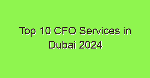 top 10 cfo services in dubai 2024 6396 1