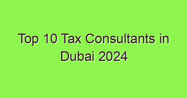 top 10 tax consultants in dubai 2024 6402 1